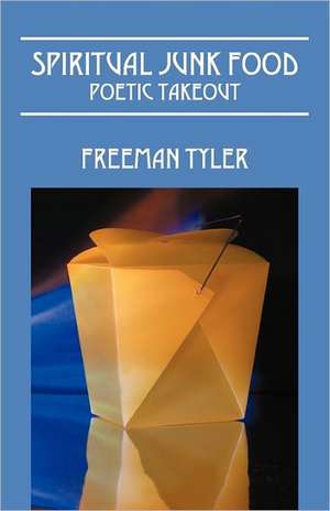 Spiritual Junk Food: Poetic Takeout de Freeman Tyler