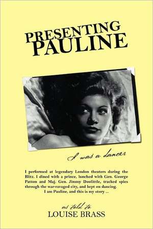 Presenting Pauline: I Was a Dancer de Louise Brass