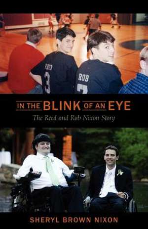 In the Blink of an Eye: The Reed and Rob Nixon Story de Sheryl Brown Nixon