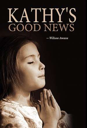 Kathy's Good News de Wilson Awasu