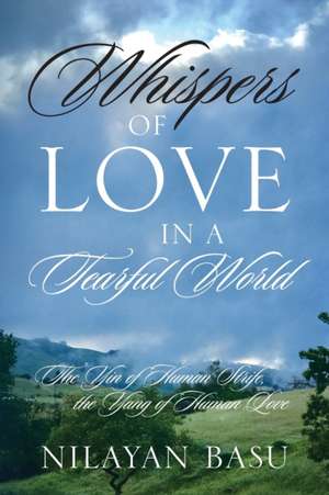 Whispers of Love in a Tearful World de Nilayan Basu