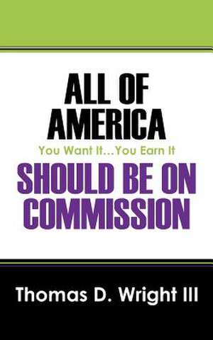 All of America Should Be on Commission: You Want It...You Earn It de Thomas Dougherty