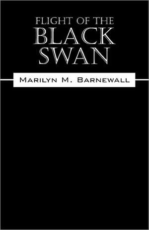 Flight of the Black Swan de Marilyn M. Barnewall