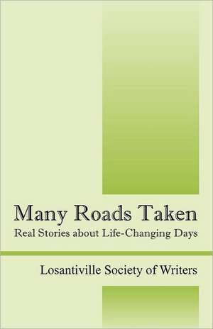 Many Roads Taken: Real Stories About Life-Changing Days de Losantiville Society of Writers