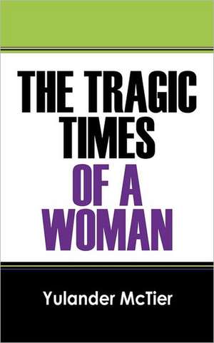 The Tragic Times of a Woman de Yulander McTier