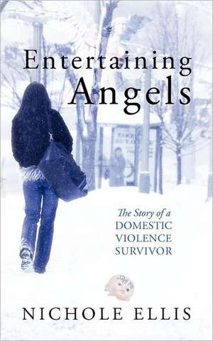Entertaining Angels: The Story of a Domestic Violence Survivor de Nichole Ellis