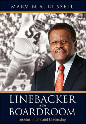 Linebacker in the Boardroom: Lessons in Life and Leadership de Marvin A. Russell