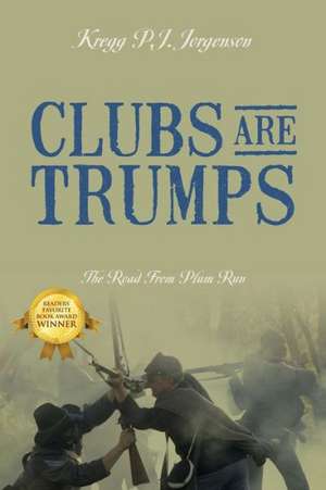 Clubs Are Trumps: The Road from Plum Run de Kregg P. J. Jorgenson