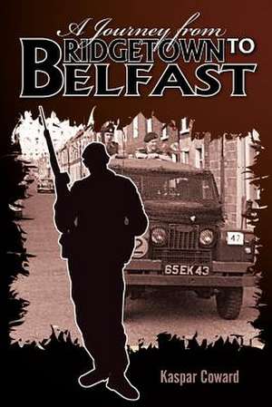 A Journey from Bridgetown to Belfast de Kaspar Coward