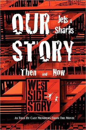 Our Story Jets and Sharks Then and Now: As Told by Cast Members from the Movie West Side Story de 12 West Side Story Movie Cast Members