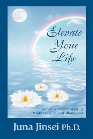 Elevate Your Life de Juna Jinsei