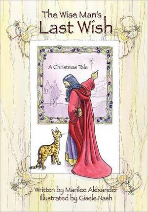 The Wise Man's Last Wish: A Christmas Tale de Marilee Alexander