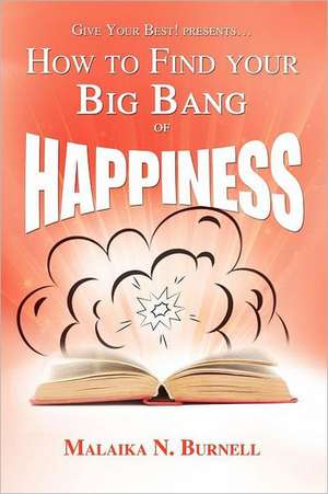 How to Find Your Big Bang of Happiness de Malaika N. Burnell