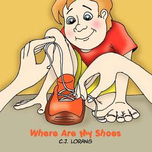 Where Are My Shoes de C. J. Lorang