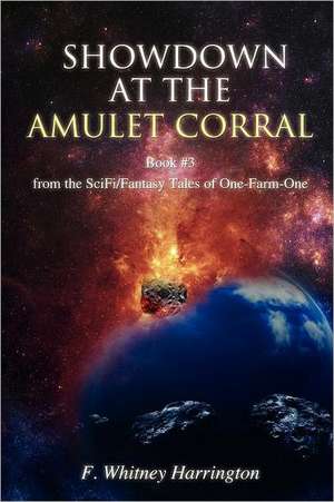 Showdown at the Amulet Corral: Book #3 from the SciFi/Fantasy Tales of One-Farm-One de F Whitney Harrington