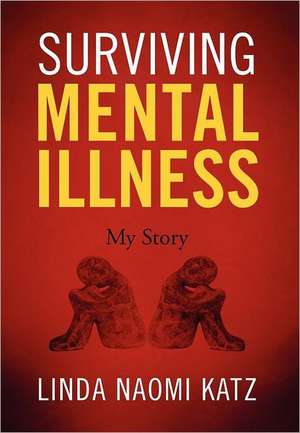 Surviving Mental Illness: My Story de Linda Katz