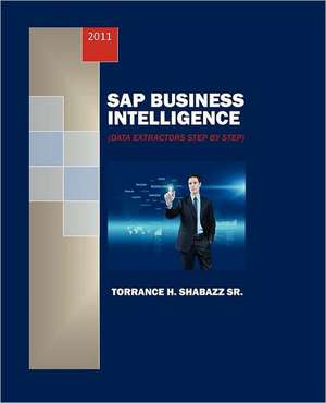 SAP Business Intelligence: Data Extractors Step by Step de Torrance H Shabazz Sr