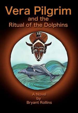 Vera Pilgrim and the Ritual of the Dolphins de Bryant Rollins