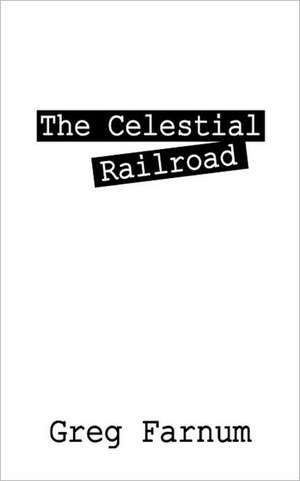 The Celestial Railroad de Greg Farnum