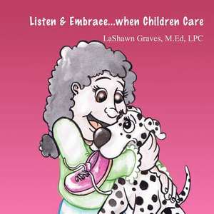 Listen & Embrace...When Children Care: A Woman with Amnesia Struggles with the Loss of Her Identity de M.Ed LPC LaShawn Graves