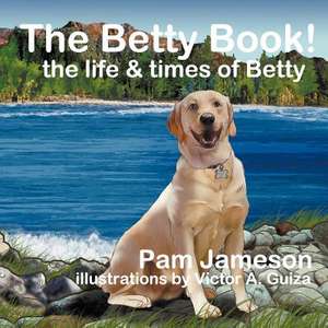 The Betty Book! the Life & Times of Betty: Success Tools to Maximize Your Potential & Develop Equilibrium, for Life de Pam Jameson