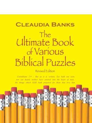 The Ultimate Book of Various Biblical Puzzles: 9 - But as It Is Written, Eye Hath Not Seen, Nor Ear Heard, Neither Have Entered Into T de Cleaudia Banks