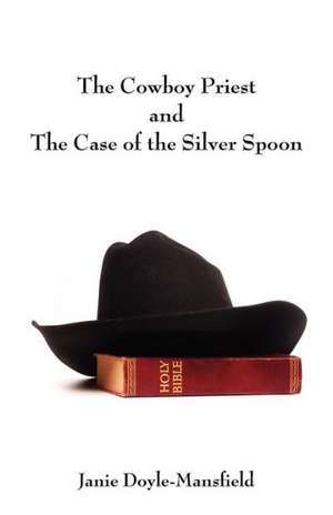 The Cowboy Priest and the Case of the Silver Spoon de Janie Doyle-Mansfield