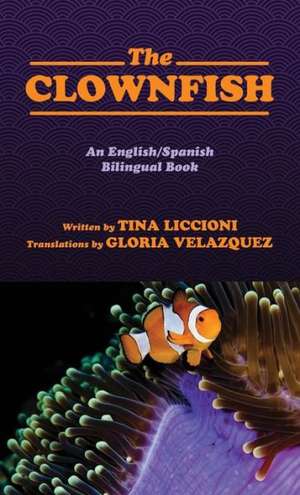 The Clownfish/El Pez Payaso: An English/Spanish Bilingual Book de Tina Liccioni