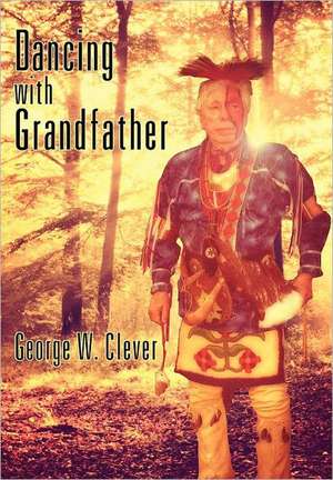 Dancing with Grandfather de George W. Clever