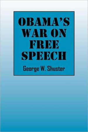 Obama's War on Free Speech de George Shuster