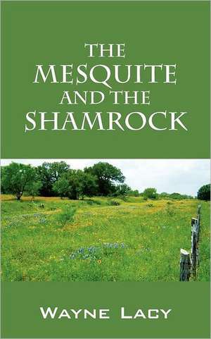 The Mesquite and the Shamrock de Wayne Lacy