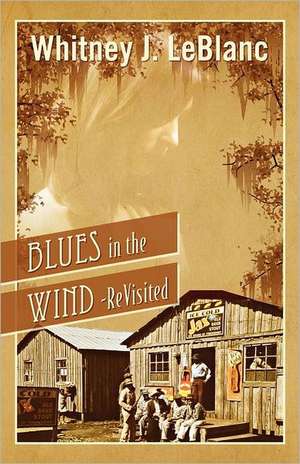 Blues in the Wind-Revisited de Whitney J. LeBlanc