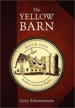 The Yellow Barn: Reuben's Journey Begins de Gary Solomonson