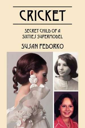 Cricket: Secret Child of a Sixties Supermodel de Susan Fedorko