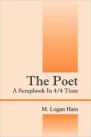 The Poet: A Scrapbook in 4/4 Time de M. Ham