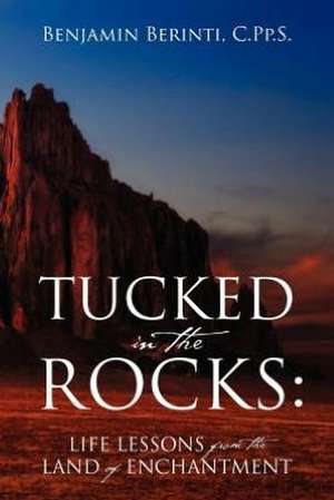 Tucked in the Rocks: Life Lessons from the Land of Enchantment de Benjamin Berinti Cpps