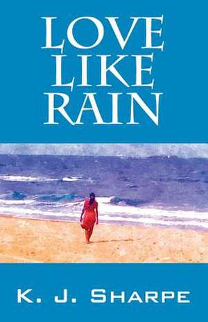 Love Like Rain de K. J. Sharpe