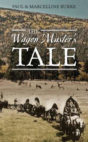 The Wagon Master's Tale de Paul Burke