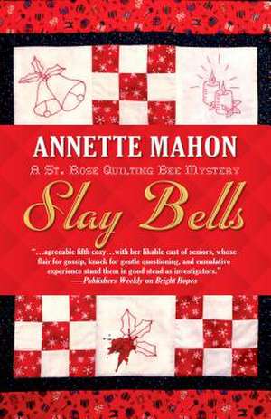 Slay Bells: A St. Rose Quilting Bee Mystery de Annette Mahon