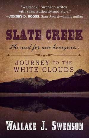 Slate Creek: Journey to the White Clouds de Wallace J. Swenson