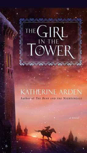 The Girl in the Tower de Katherine Arden