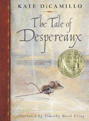 The Tale of Despereaux: Being the Story of a Mouse, a Princess, Some Soup and a Spool of Thread de Kate DiCamillo