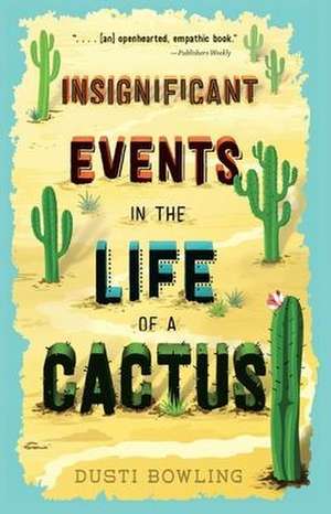 Insignificant Events in the Life of a Cactus de Dusti Bowling