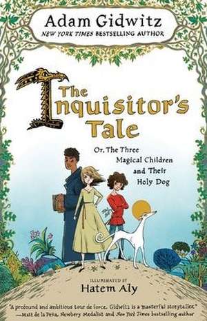 The Inquisitor's Tale: Or, the Three Magical Children and Their Holy Dog de Adam Gidwitz