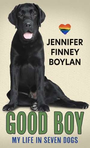 Good Boy: My Life in Seven Dogs de Jennifer Finney Boylan