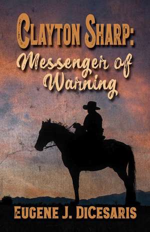 Clayton Sharp: Messenger of Warning de Eugene J. Dicesaris