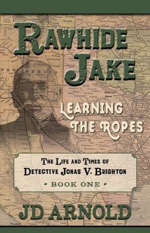 Rawhide Jake: Learning the Ropes de Jeff Arnold