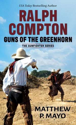 Ralph Compton Guns of the Greenhorn de Matthew P. Mayo