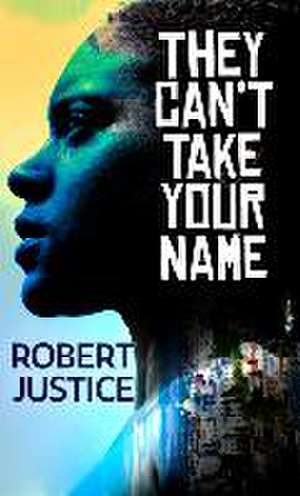 They Can't Take Your Name de Robert Justice