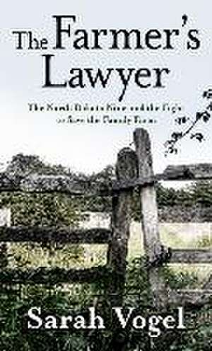 The Farmer's Lawyer: The North Dakota Nine and the Fight to Save the Family Farm de Sarah Vogel